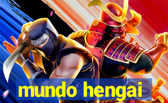 mundo hengai